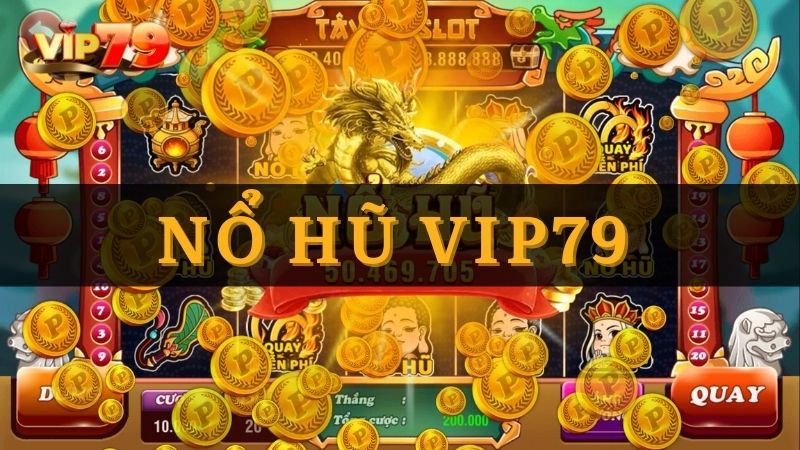 Nổ hũ VIP79 là sảnh chơi cực hot thời điểm hiện tại