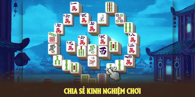 Chia sẻ kinh nghiệm chơi đường mạt chược từ người chơi lão làng